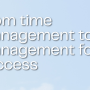 From time management to mind management for success